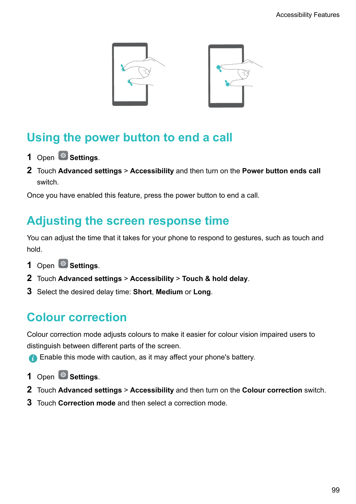 Accessibility FeaturesUsing the power button to end a call12OpenSettings.Touch Advanced settings > Accessibility and then turn o