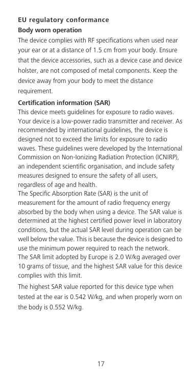 EU regulatory conformanceBody worn operationThe device complies with RF specifications when used nearyour ear or at a distance o