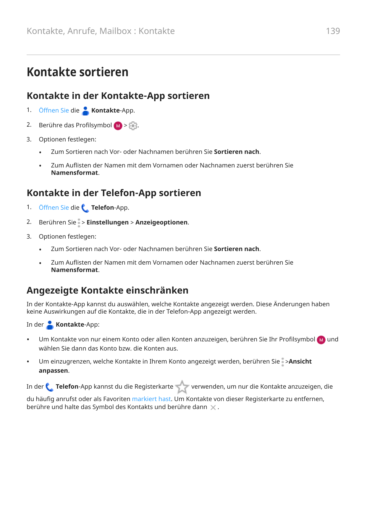 139Kontakte, Anrufe, Mailbox : KontakteKontakte sortierenKontakte in der Kontakte-App sortieren1.Öffnen Sie die2.Berühre das Pro