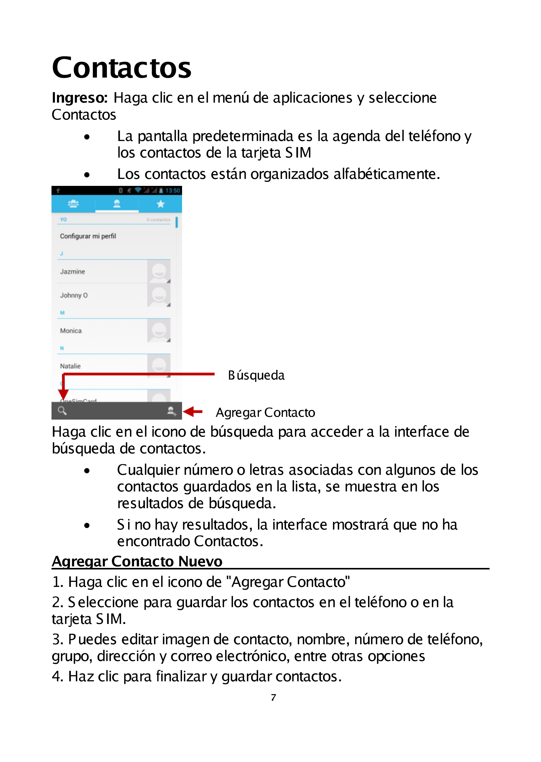 Contactos 
Ingreso:  Haga clic en el menú de aplicaciones y seleccione 
Contactos 
  La pantalla predeterminada es la agenda de