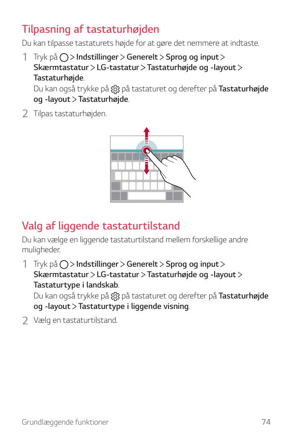 Tilpasning af tastaturhøjdenDu kan tilpasse tastaturets højde for at gøre det nemmere at indtaste.1 Tryk påIndstillinger Generel