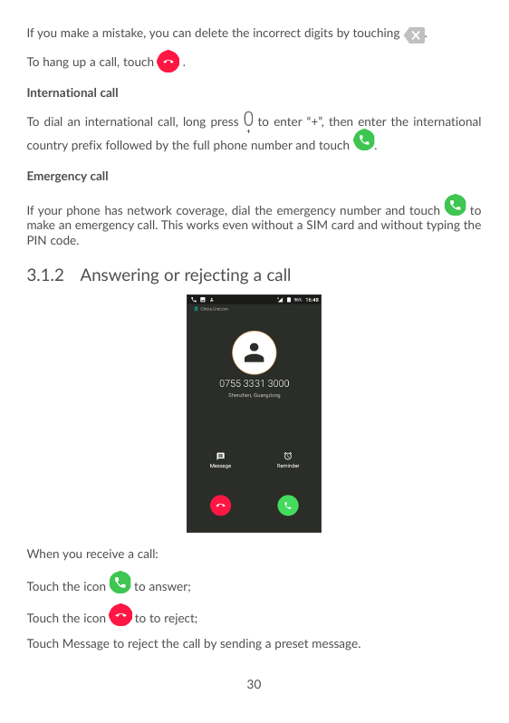 If you make a mistake, you can delete the incorrect digits by touchingTo hang up a call, touch..International callTo dial an int