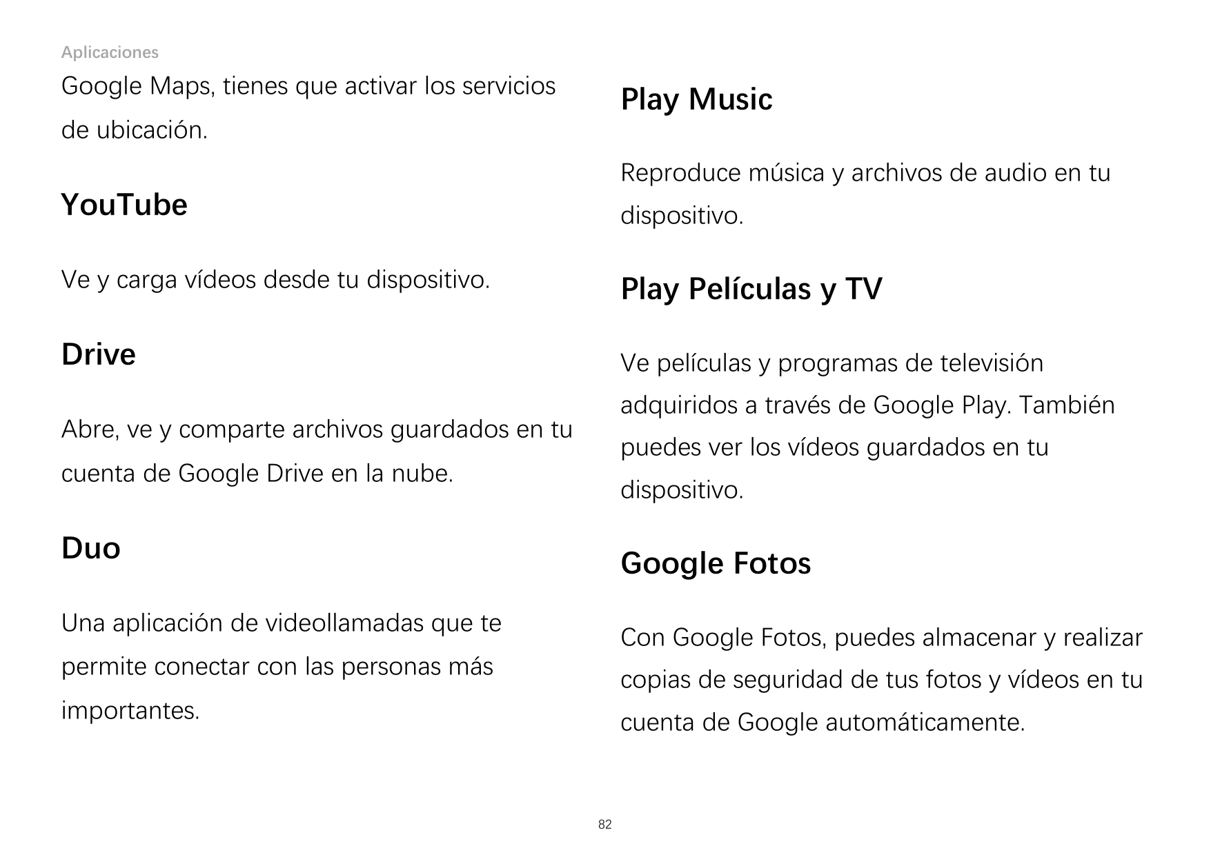 AplicacionesGoogle Maps, tienes que activar los serviciosPlay Musicde ubicación.Reproduce música y archivos de audio en tuYouTub