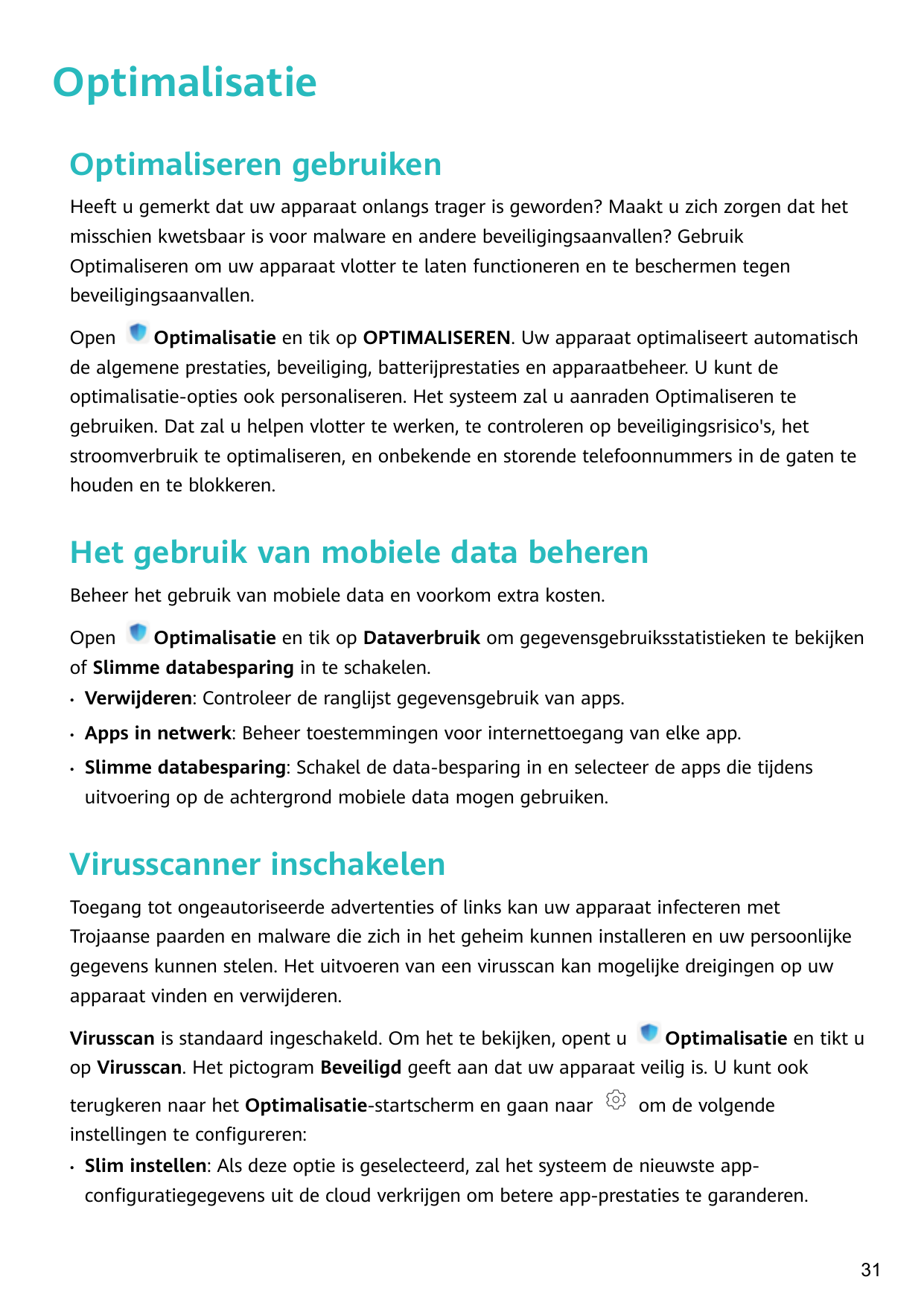 OptimalisatieOptimaliseren gebruikenHeeft u gemerkt dat uw apparaat onlangs trager is geworden? Maakt u zich zorgen dat hetmissc