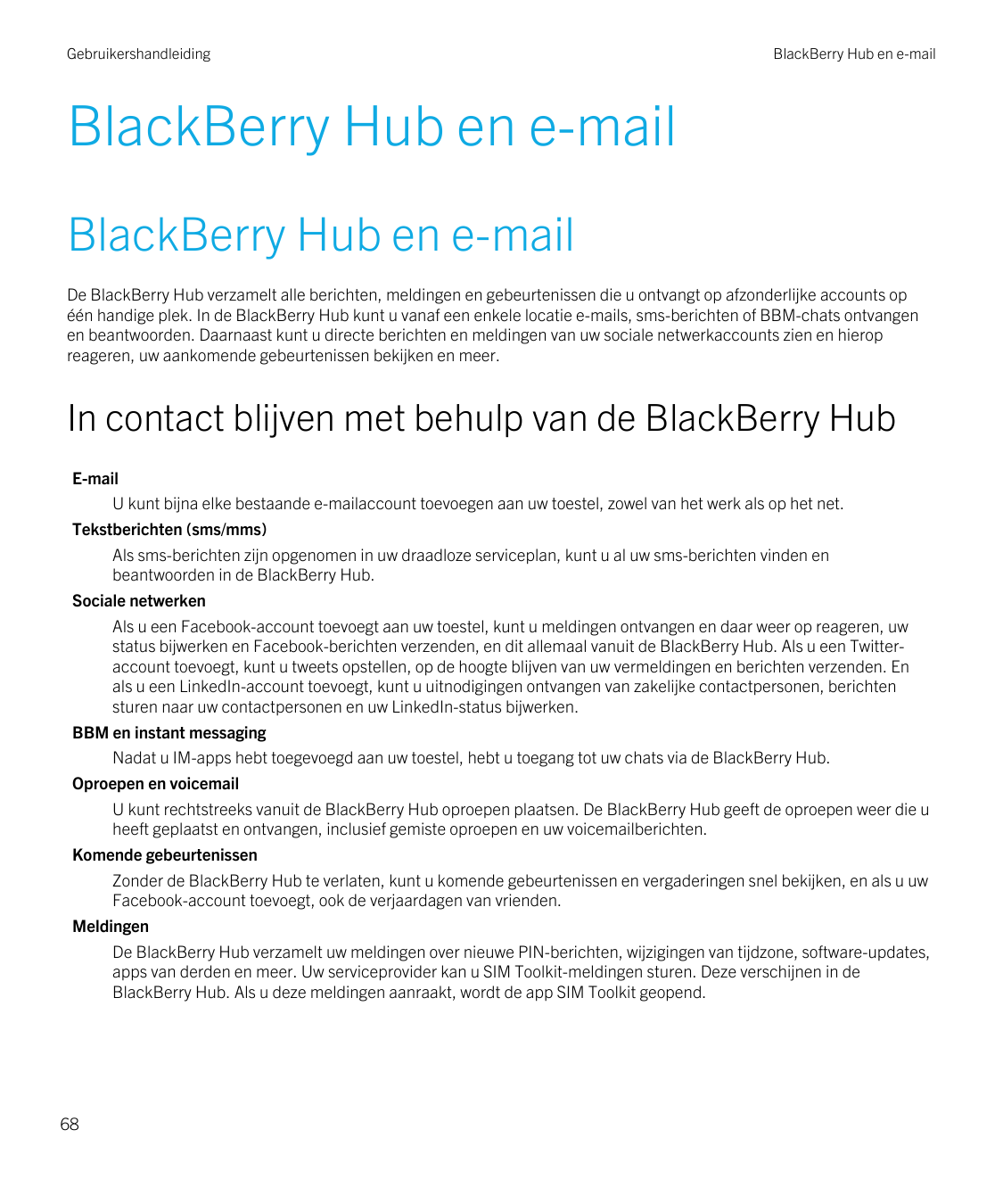 GebruikershandleidingBlackBerry Hub en e-mailBlackBerry Hub en e-mailBlackBerry Hub en e-mailDe BlackBerry Hub verzamelt alle be