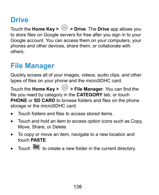 DriveTouch the Home Key >> Drive. The Drive app allows youto store files on Google servers for free after you sign in to yourGoo