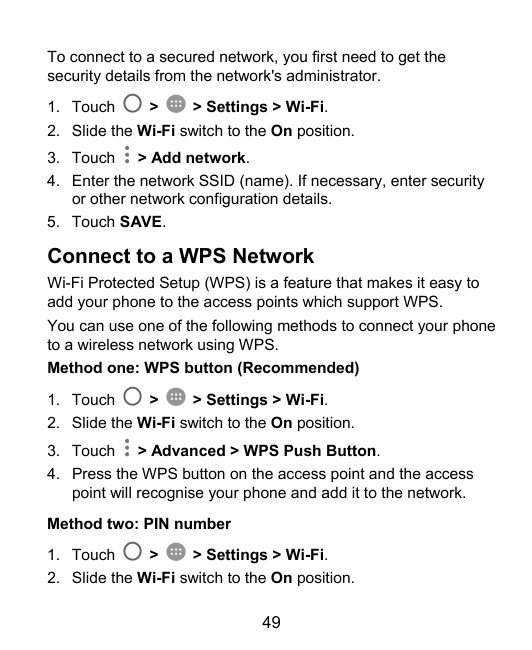 To connect to a secured network, you first need to get thesecurity details from the network's administrator.1. Touch>> Settings 