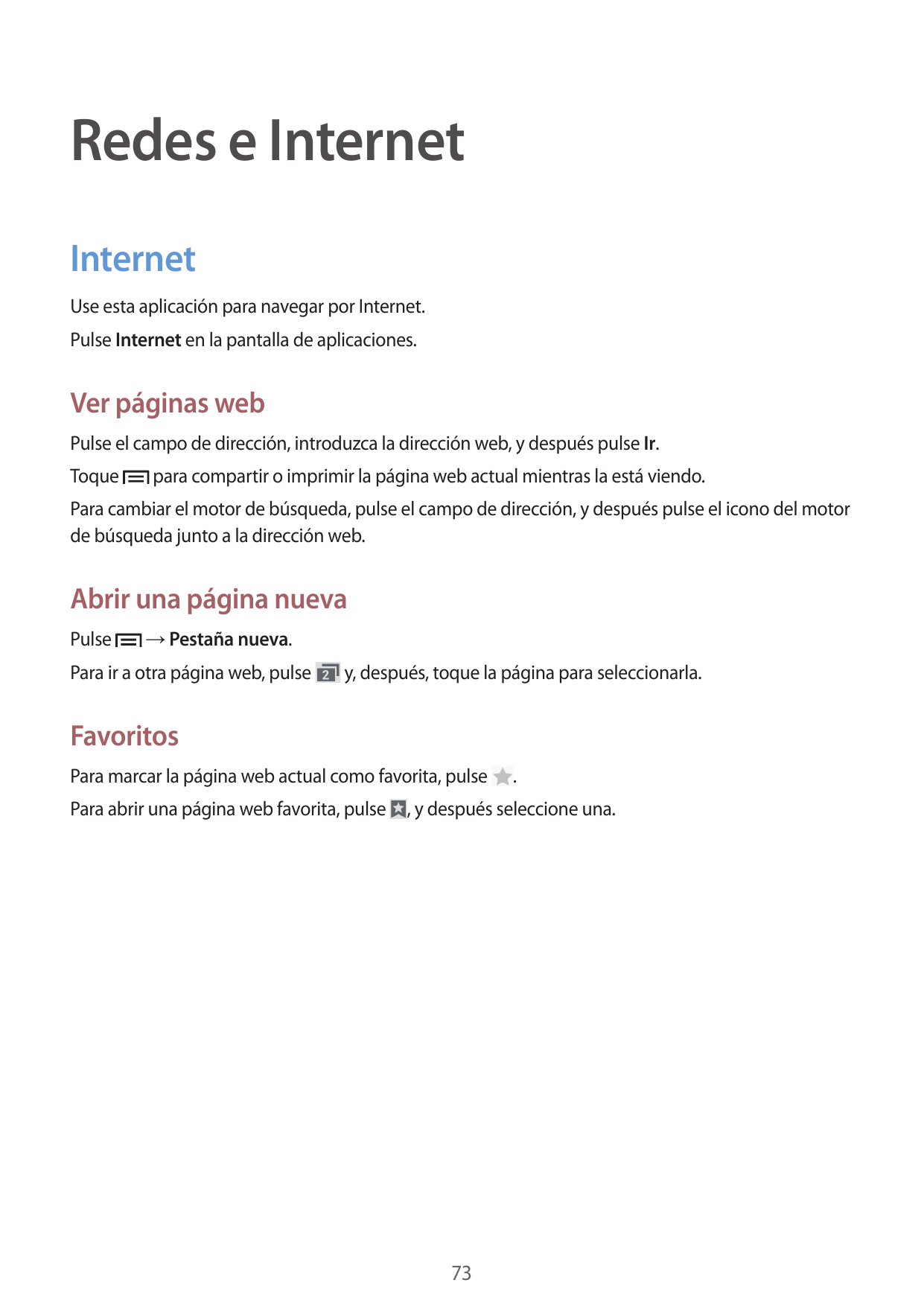 Redes e InternetInternetUse esta aplicación para navegar por Internet.Pulse Internet en la pantalla de aplicaciones.Ver páginas 