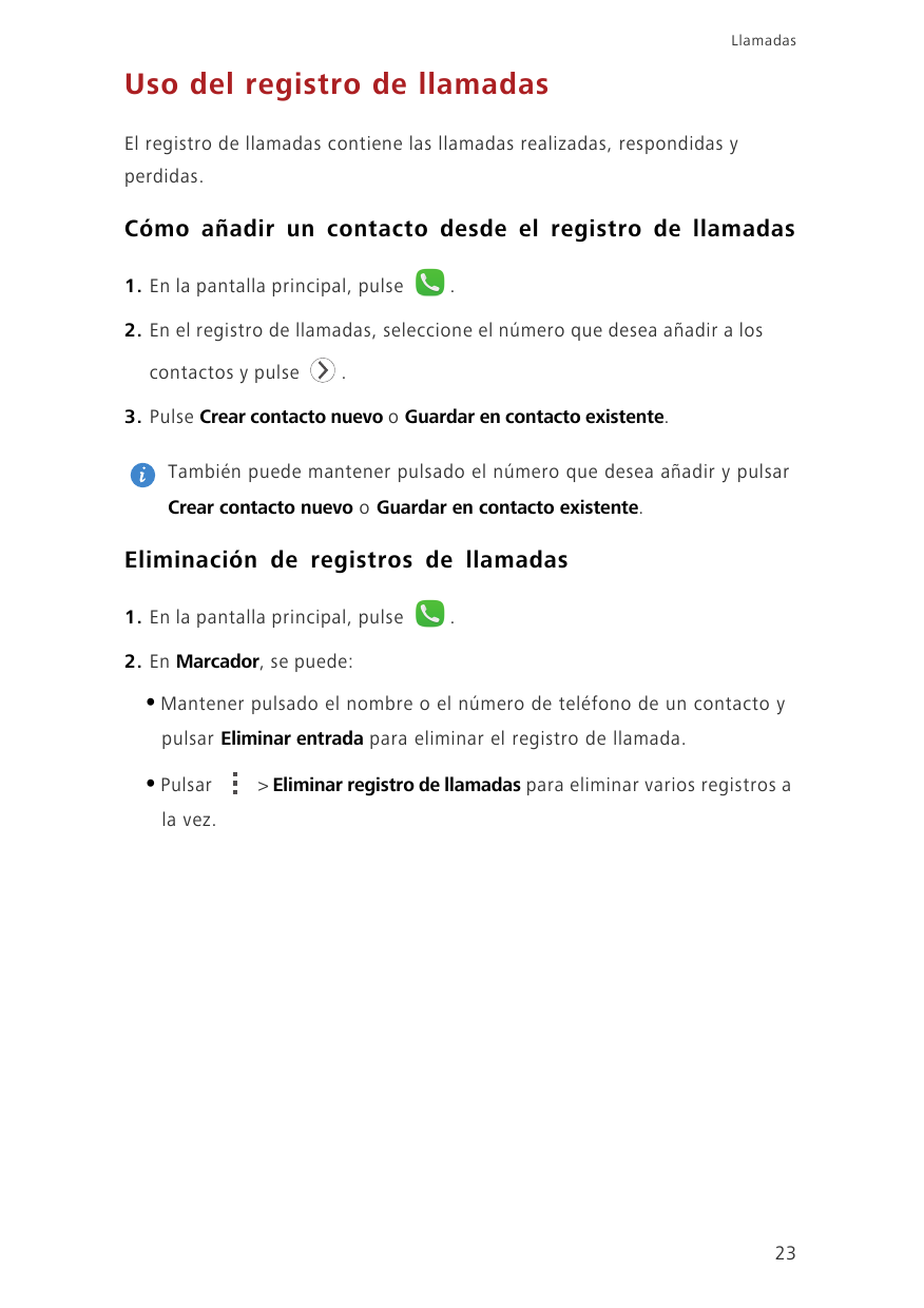 LlamadasUso del registro de llamadasEl registro de llamadas contiene las llamadas realizadas, respondidas yperdidas.Cómo añadir 