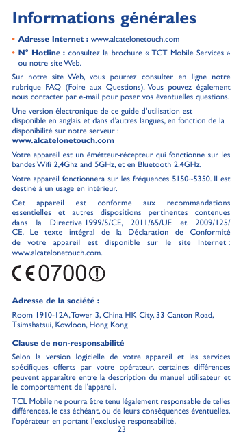 Informations générales•Adresse Internet : www.alcatelonetouch.com•N° Hotline : consultez la brochure « TCT Mobile Services »ou n
