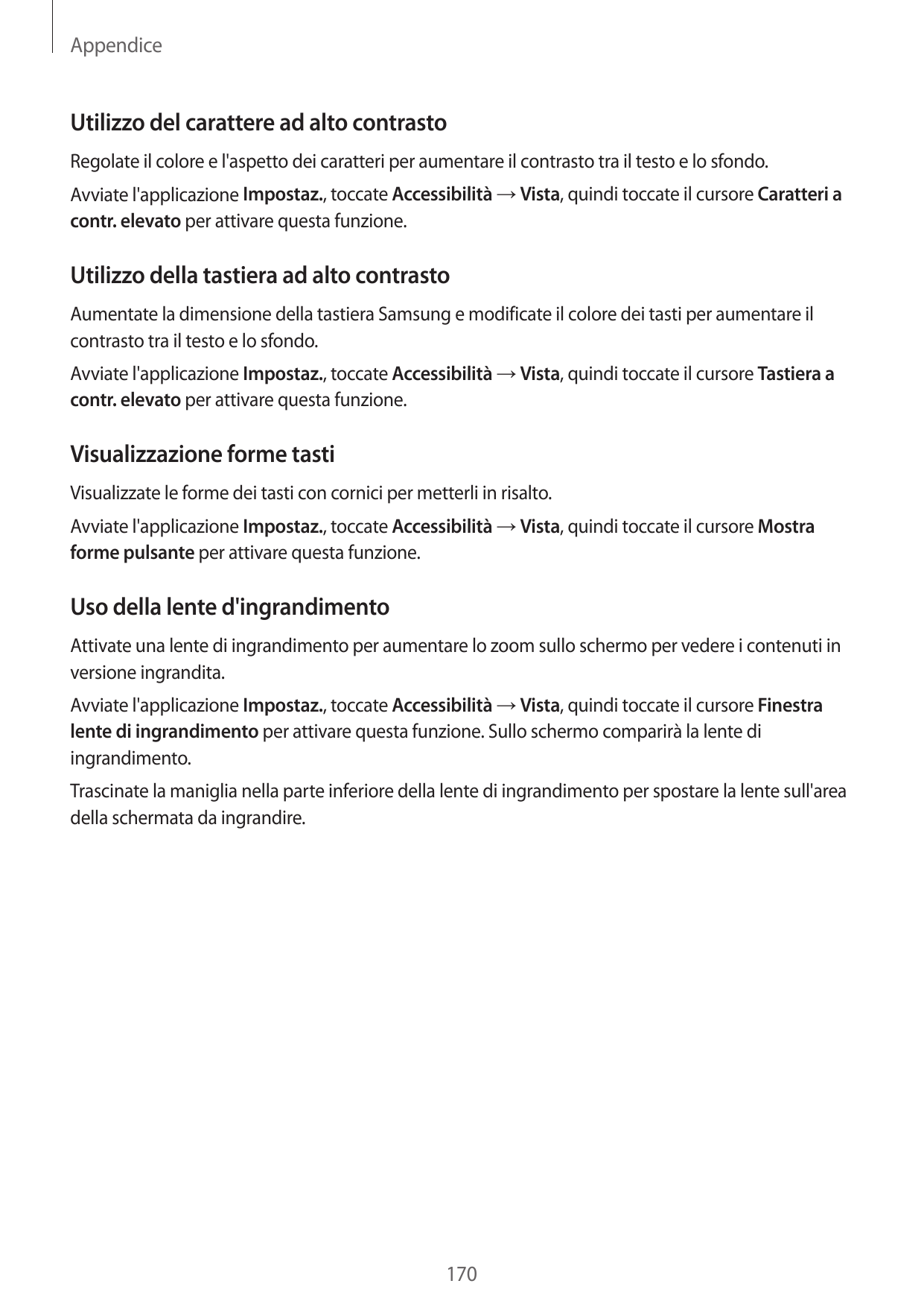 AppendiceUtilizzo del carattere ad alto contrastoRegolate il colore e l'aspetto dei caratteri per aumentare il contrasto tra il 