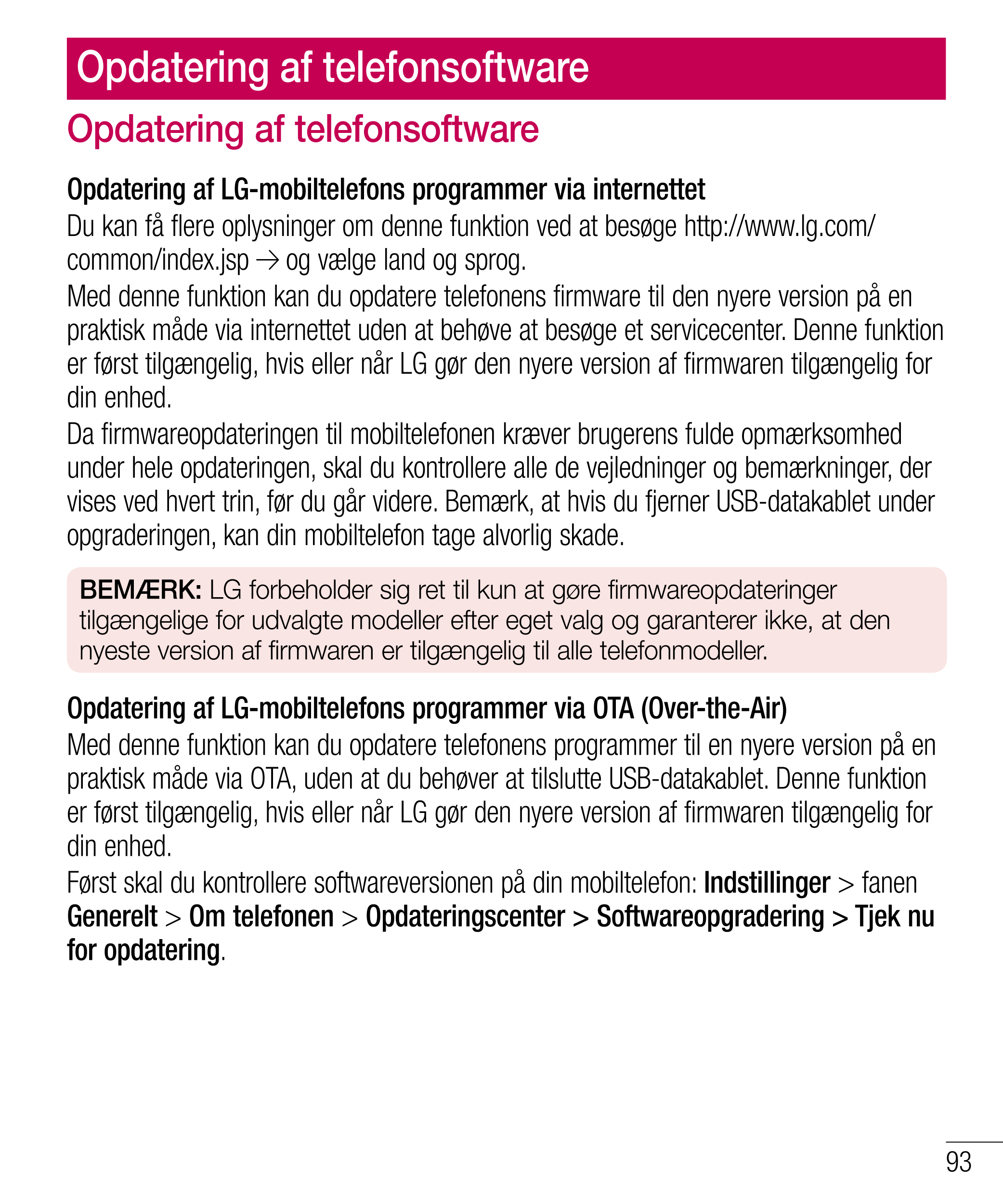 Opdatering af telefonsoftware
Opdatering af telefonsoftware
Opdatering af LG-mobiltelefons programmer via internettet
Du kan få 