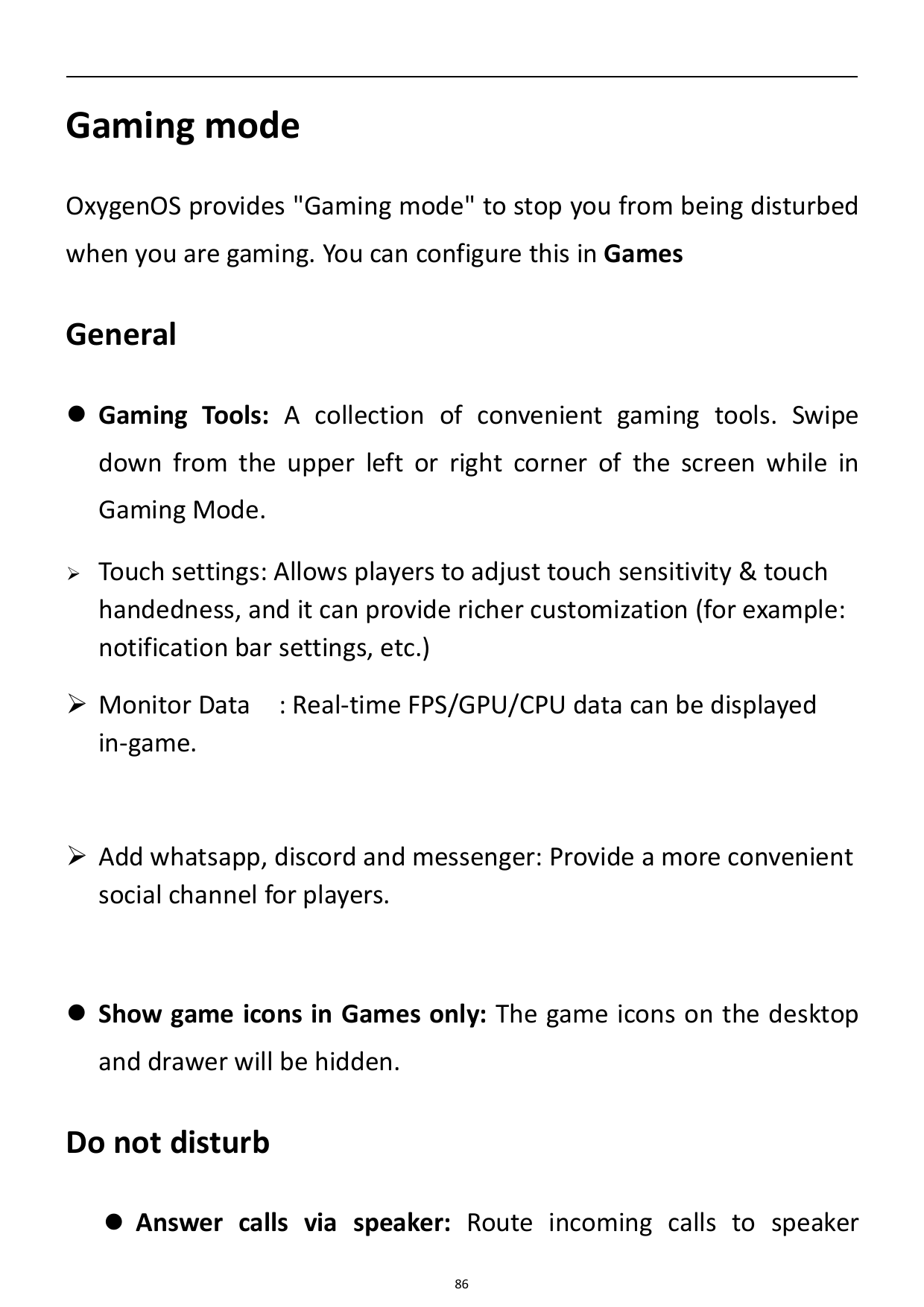 Gaming modeOxygenOS provides "Gaming mode" to stop you from being disturbedwhen you are gaming. You can configure this in GamesG