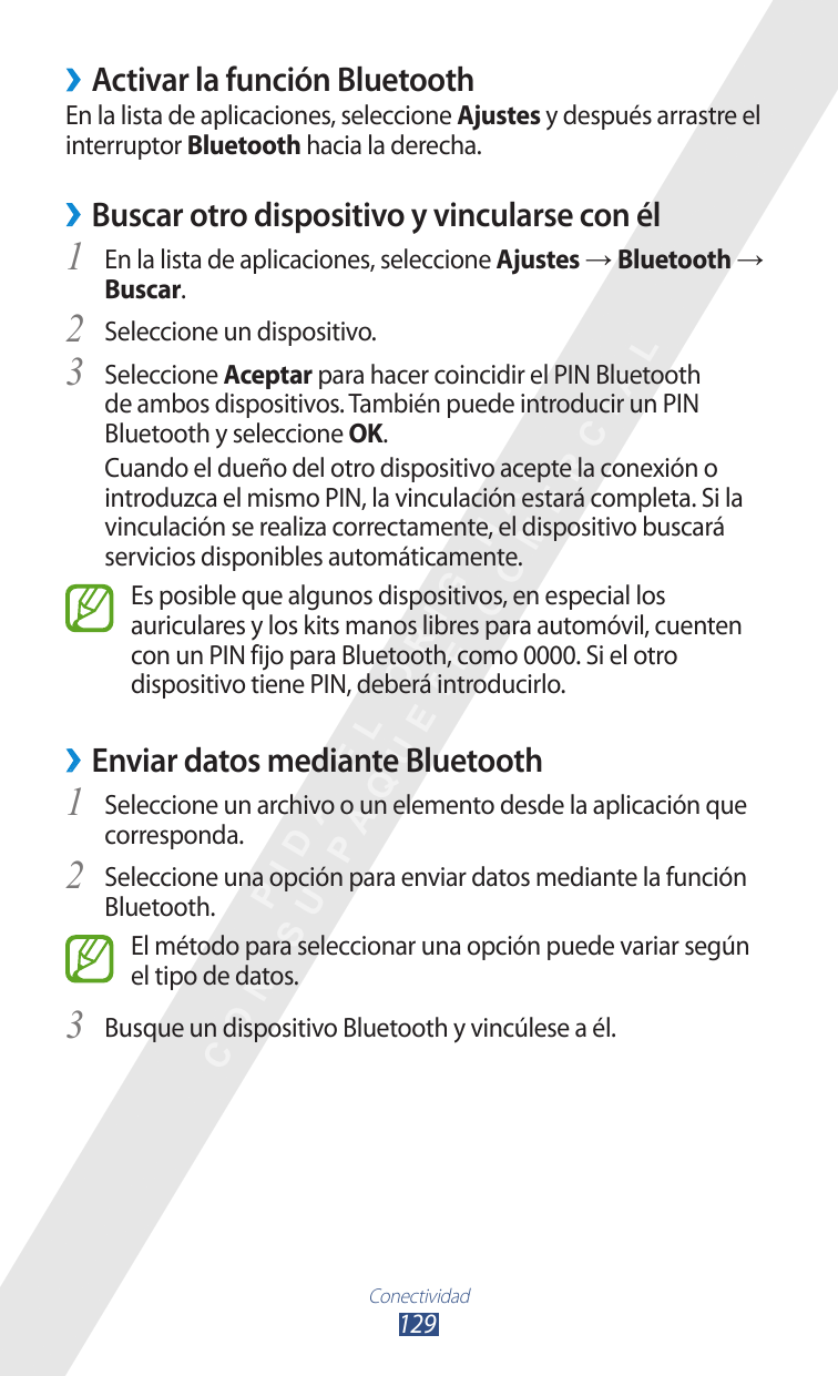 ››Activar la función BluetoothEn la lista de aplicaciones, seleccione Ajustes y después arrastre elinterruptor Bluetooth hacia l