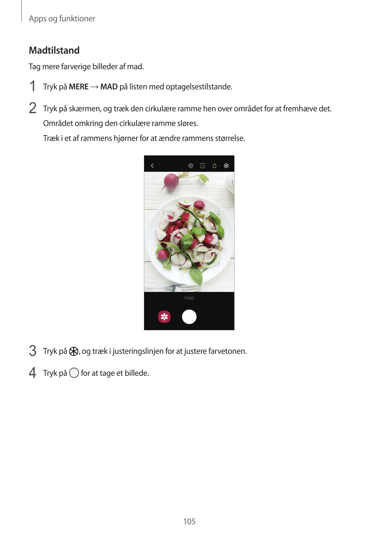 Apps og funktionerMadtilstandTag mere farverige billeder af mad.1 Tryk på MERE → MAD på listen med optagelsestilstande.2 Tryk på