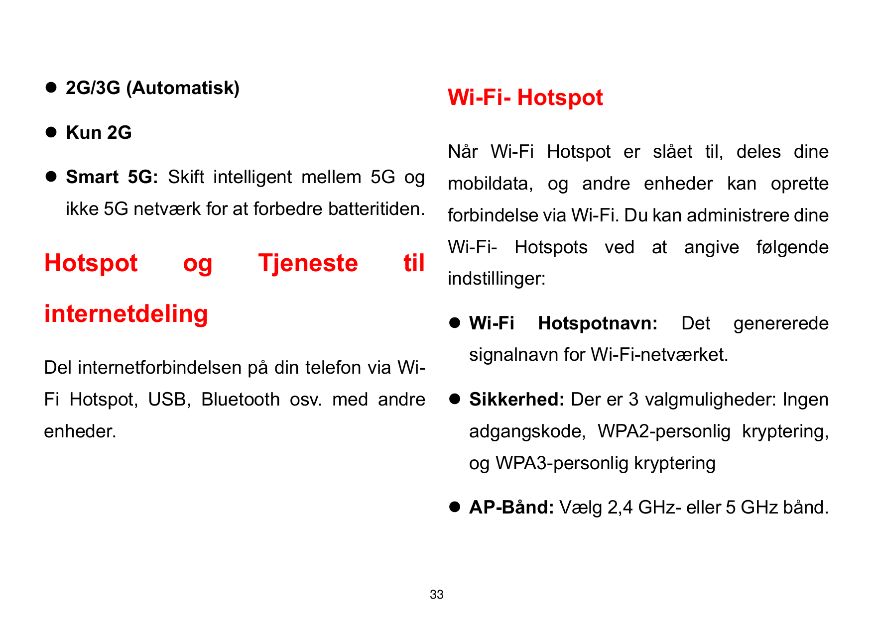 ⚫ 2G/3G (Automatisk)Wi-Fi- Hotspot⚫ Kun 2GNår Wi-Fi Hotspot er slået til, deles dine⚫ Smart 5G: Skift intelligent mellem 5G ogmo