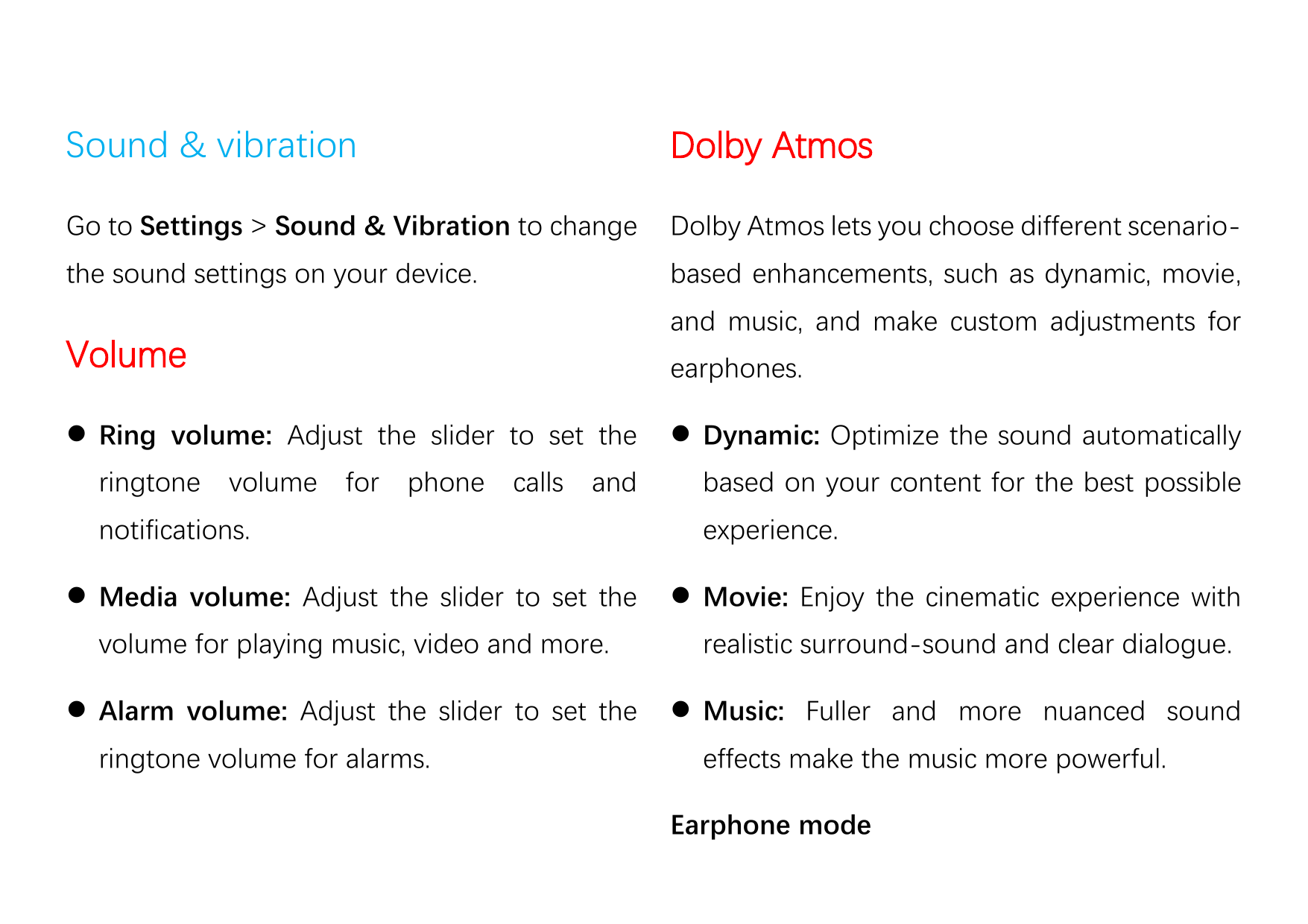 Sound & vibrationDolby AtmosGo to Settings > Sound & Vibration to changeDolby Atmos lets you choose different scenario-the sound
