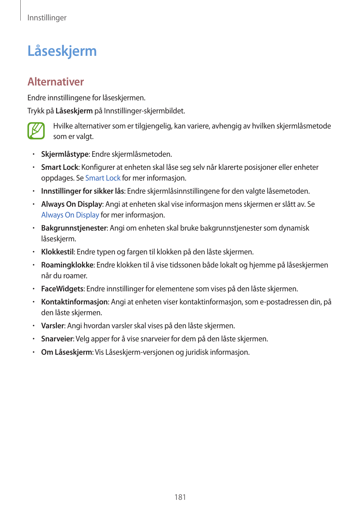 InnstillingerLåseskjermAlternativerEndre innstillingene for låseskjermen.Trykk på Låseskjerm på Innstillinger-skjermbildet.Hvilk