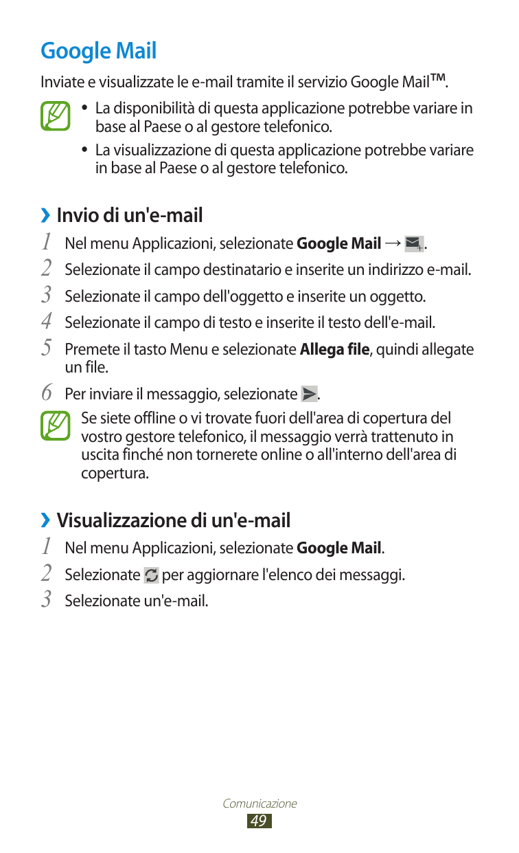 Google MailInviate e visualizzate le e-mail tramite il servizio Google Mail™.La disponibilità di questa applicazione potrebbe va
