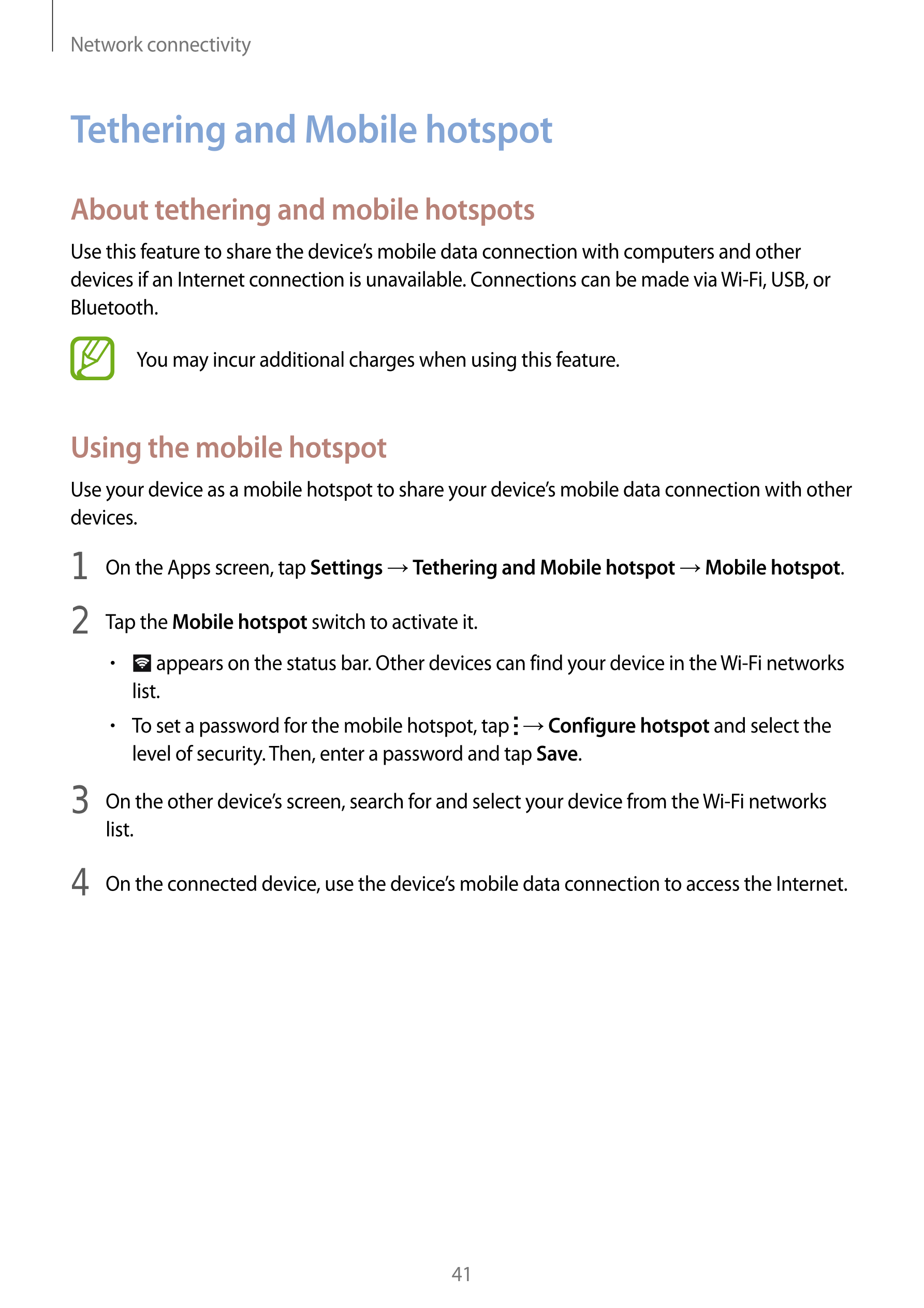 Network connectivity
Tethering and Mobile hotspot
About tethering and mobile hotspots
Use this feature to share the device’s mob