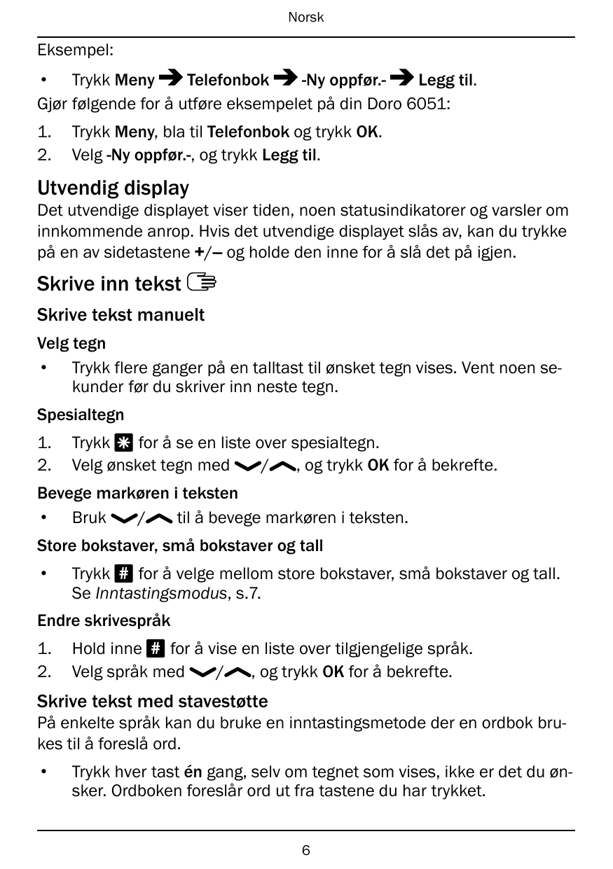 NorskEksempel:Telefonbok-Ny oppfør.Legg til.• Trykk MenyGjør følgende for å utføre eksempelet på din Doro 6051:1.2.Trykk Meny, b