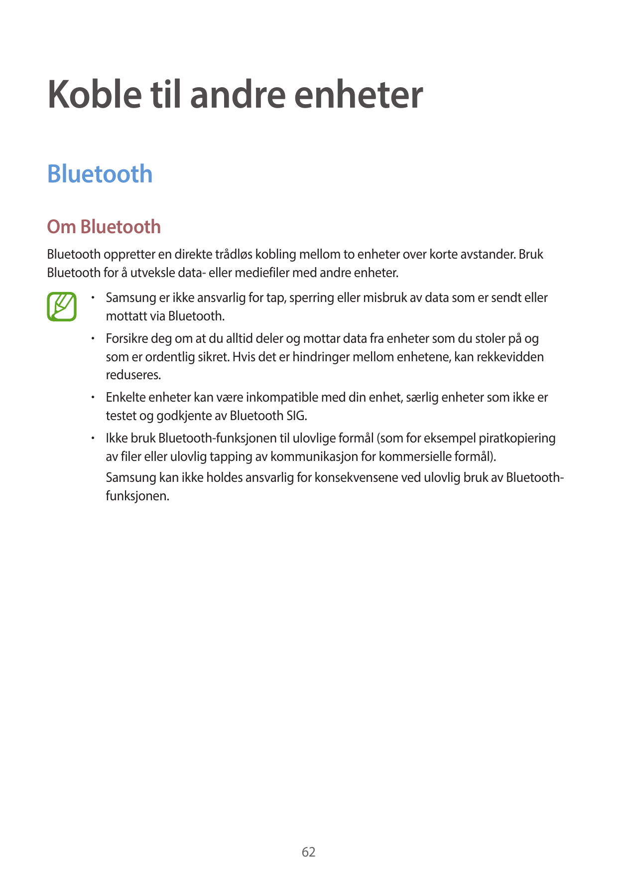 Koble til andre enheterBluetoothOm BluetoothBluetooth oppretter en direkte trådløs kobling mellom to enheter over korte avstande