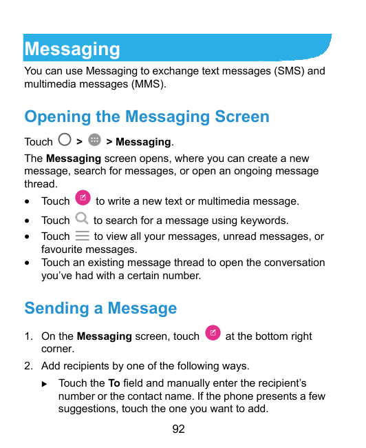 MessagingYou can use Messaging to exchange text messages (SMS) andmultimedia messages (MMS).Opening the Messaging ScreenTouch>> 