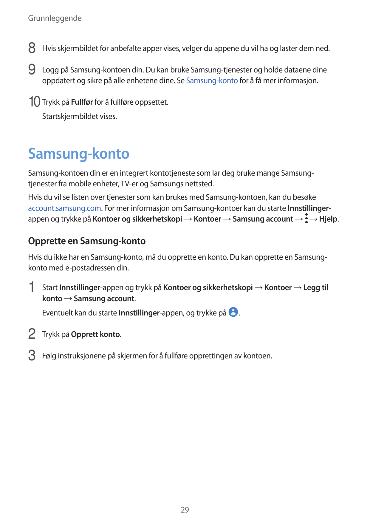 Grunnleggende8 Hvis skjermbildet for anbefalte apper vises, velger du appene du vil ha og laster dem ned.9 Logg på Samsung-konto