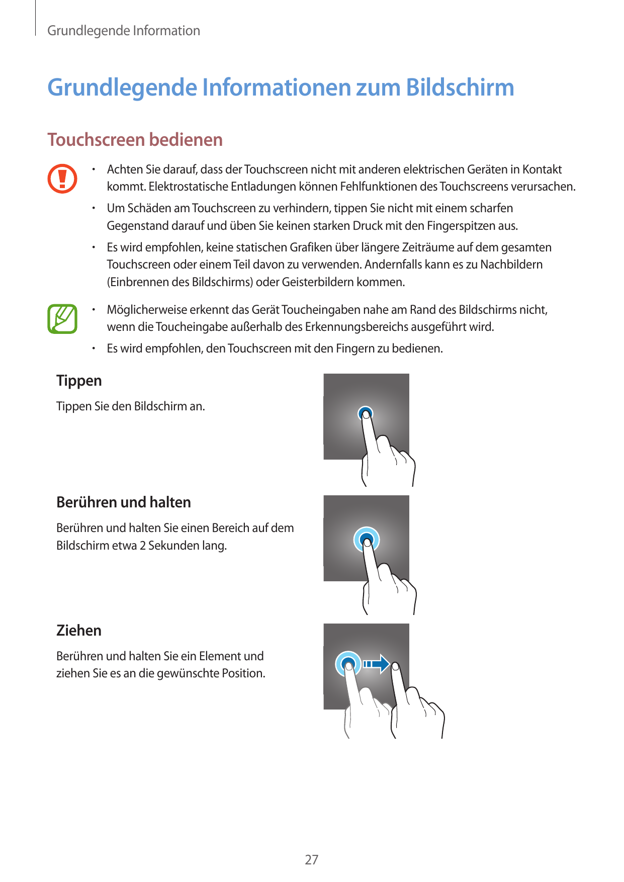 Grundlegende InformationGrundlegende Informationen zum BildschirmTouchscreen bedienen•  Achten Sie darauf, dass der Touchscreen 