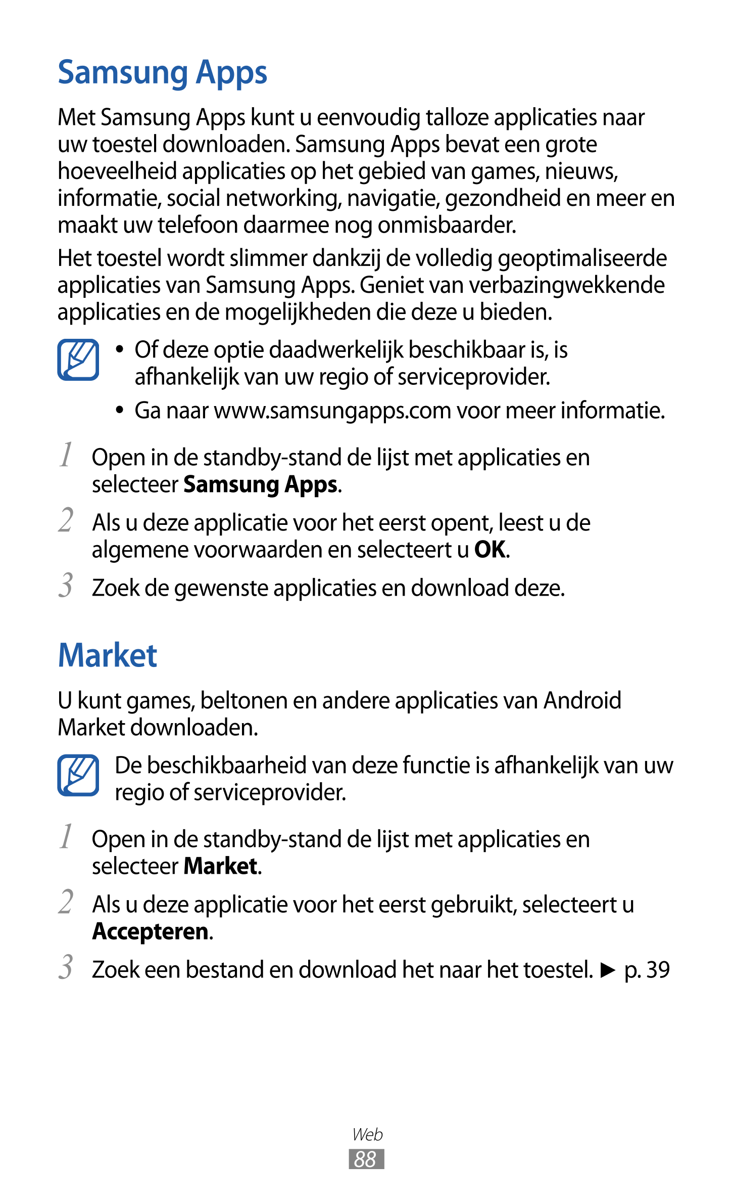 Samsung Apps
Met Samsung Apps kunt u eenvoudig talloze applicaties naar 
uw toestel downloaden. Samsung Apps bevat een grote 
ho