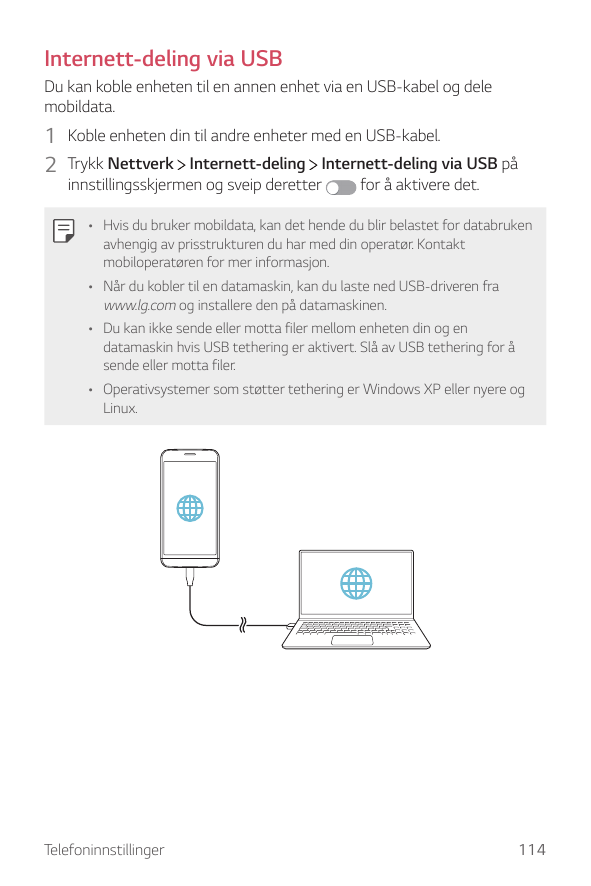 Internett-deling via USBDu kan koble enheten til en annen enhet via en USB-kabel og delemobildata.1 Koble enheten din til andre 