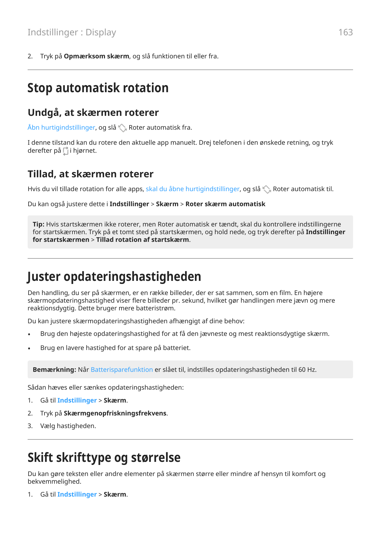 163Indstillinger : Display2.Tryk på Opmærksom skærm, og slå funktionen til eller fra.Stop automatisk rotationUndgå, at skærmen r