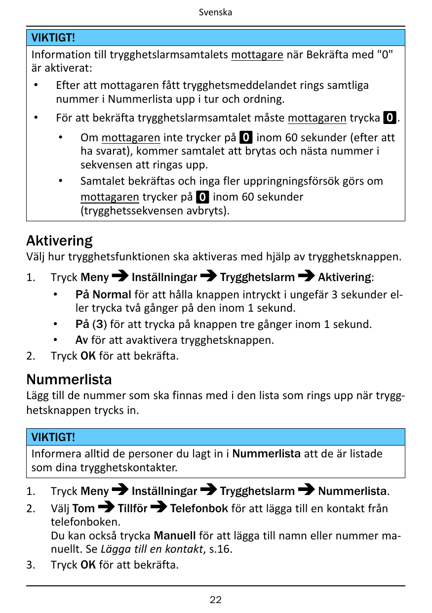 SvenskaVIKTIGT!Information till trygghetslarmsamtalets mottagare när Bekräfta med "0"är aktiverat:• Efter att mottagaren fått tr