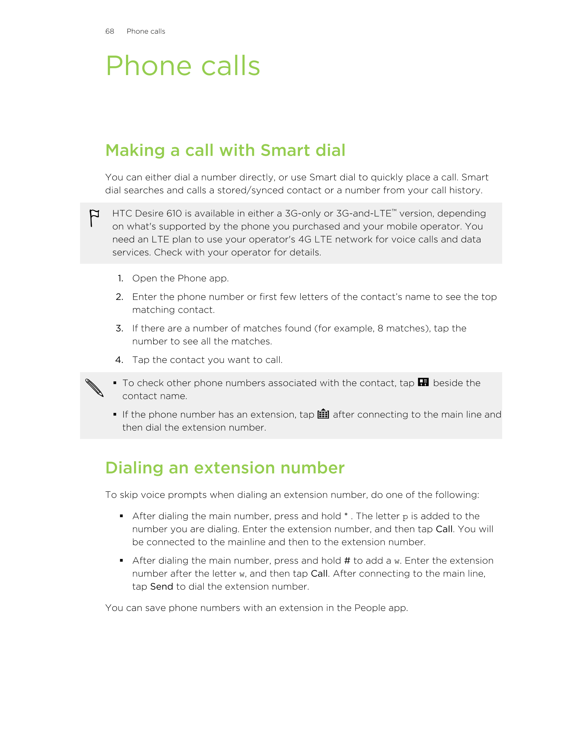 68      Phone calls
Phone calls
Making a call with Smart dial
You can either dial a number directly, or use Smart dial to quickl