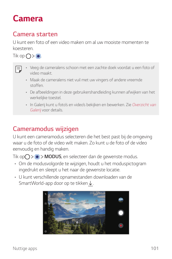 CameraCamera startenU kunt een foto of een video maken om al uw mooiste momenten tekoesteren.Tik op.• Veeg de cameralens schoon 