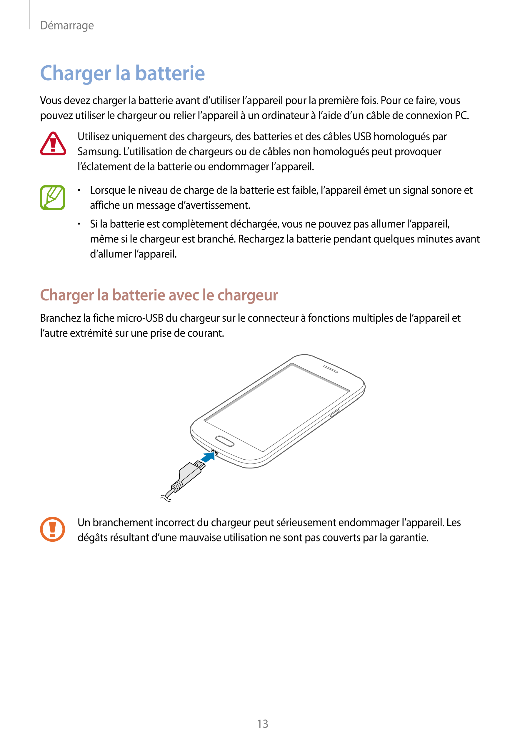 Démarrage
Charger la batterie
Vous devez charger la batterie avant d’utiliser l’appareil pour la première fois. Pour ce faire, v