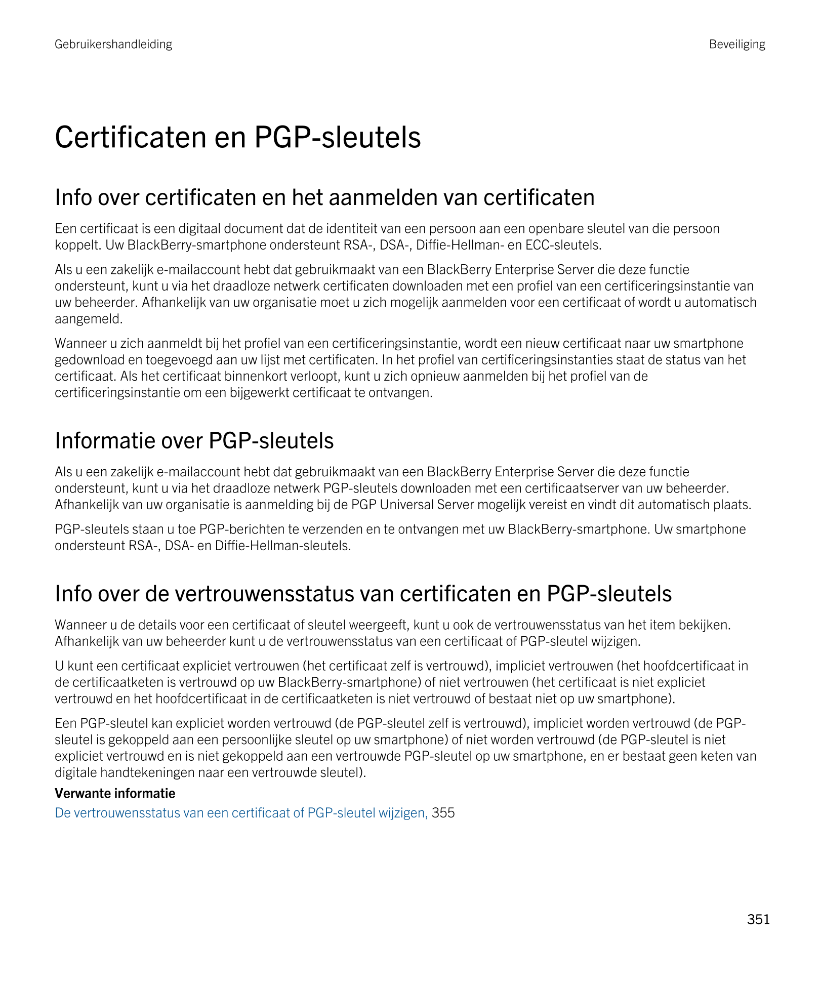 Gebruikershandleiding Beveiliging
Certificaten en  PGP-sleutels
Info over certificaten en het aanmelden van certificaten
Een cer