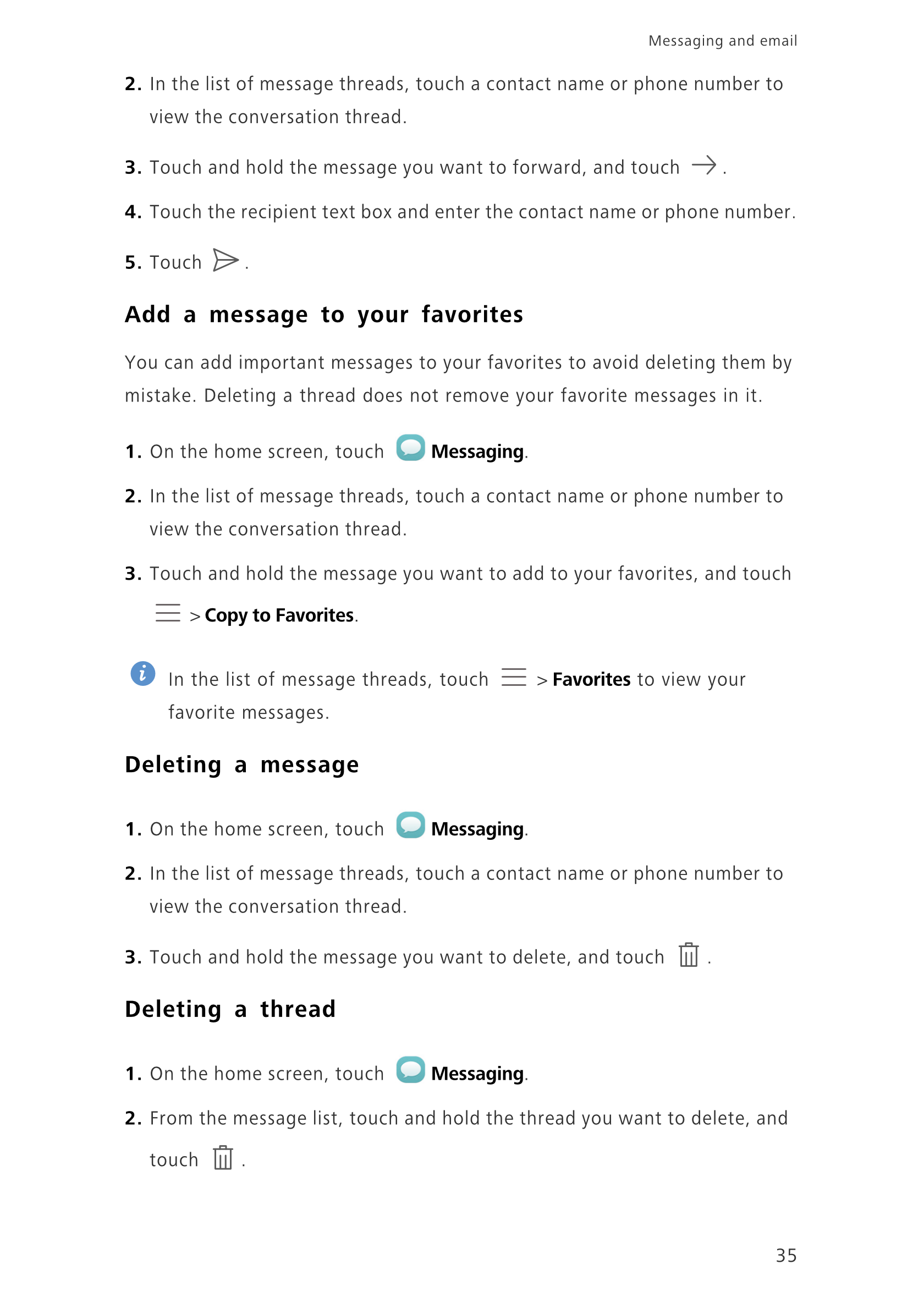 Messaging and email  
2.  In the list of message threads, touch a contact name or phone number to 
view the conversation thread.