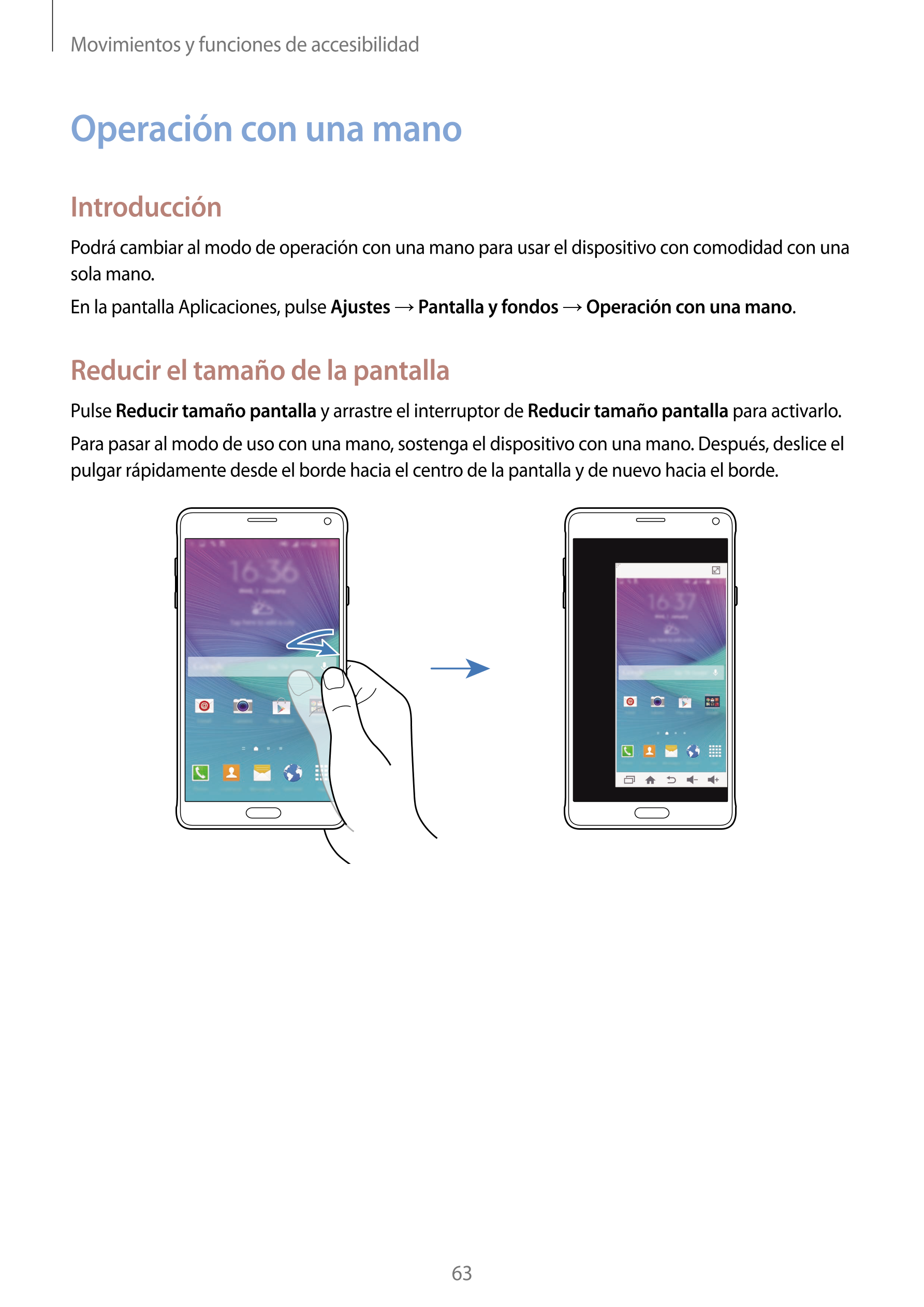 Movimientos y funciones de accesibilidad
Operación con una mano
Introducción
Podrá cambiar al modo de operación con una mano par