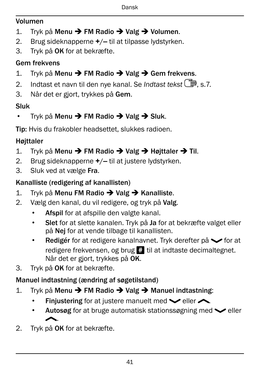 DanskVolumen1. Tryk på Menu � FM Radio � Valg � Volumen.2. Brug sideknapperne +/– til at tilpasse lydstyrken.3. Tryk på OK for a