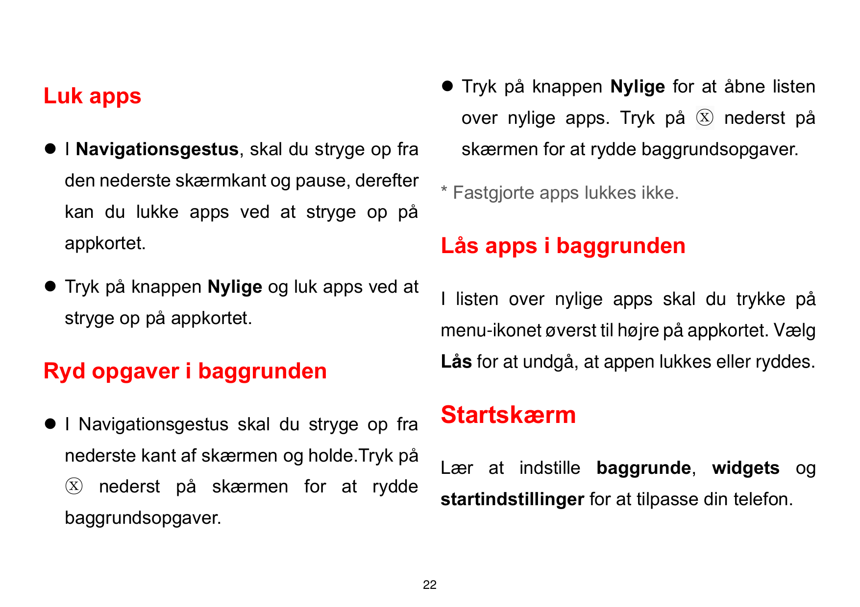 ⚫ Tryk på knappen Nylige for at åbne listenLuk appsover nylige apps. Tryk på ⓧ nederst på⚫ I Navigationsgestus, skal du stryge o