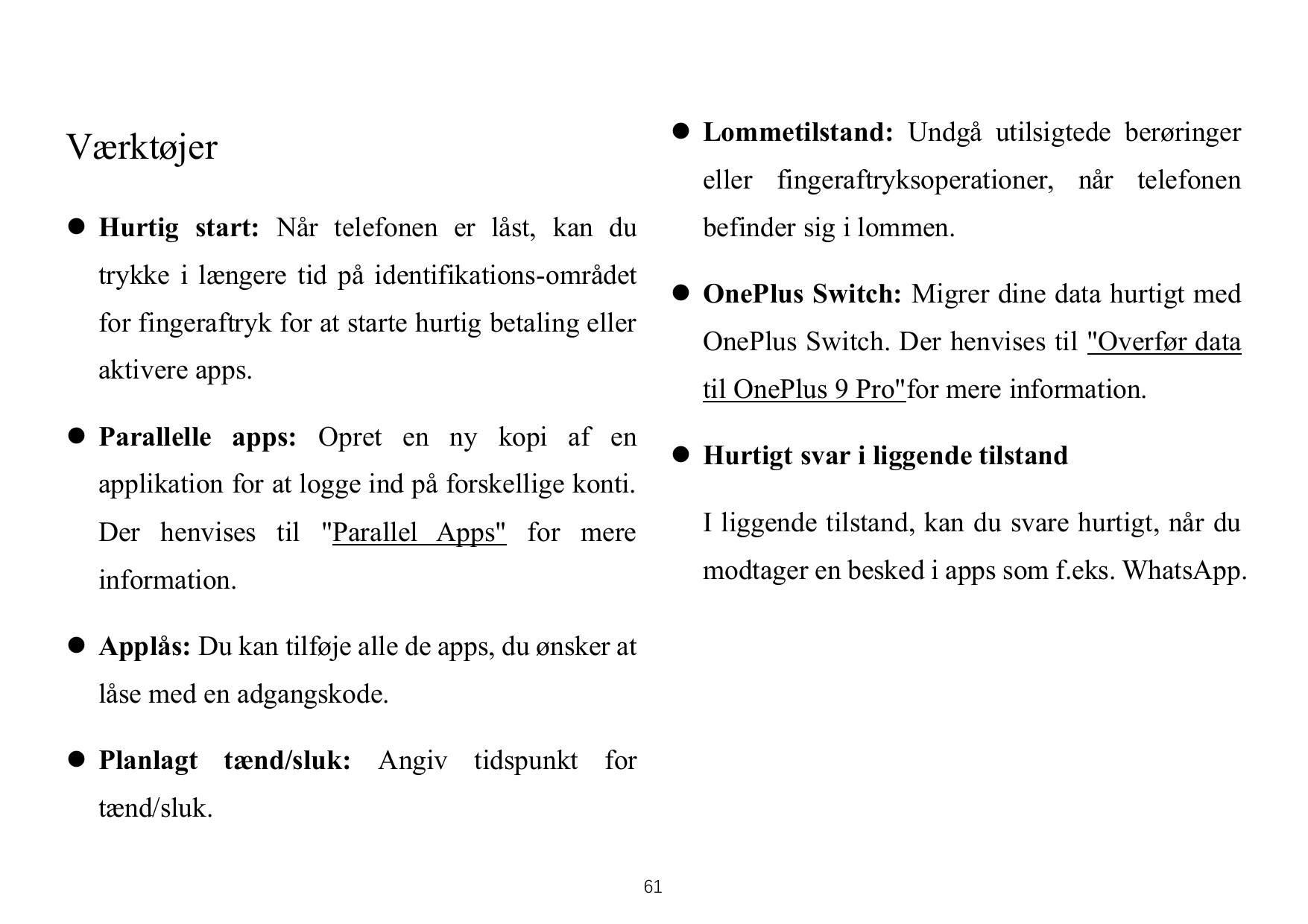 ⚫ Lommetilstand: Undgå utilsigtede berøringerVærktøjereller fingeraftryksoperationer, når telefonen⚫ Hurtig start: Når telefonen