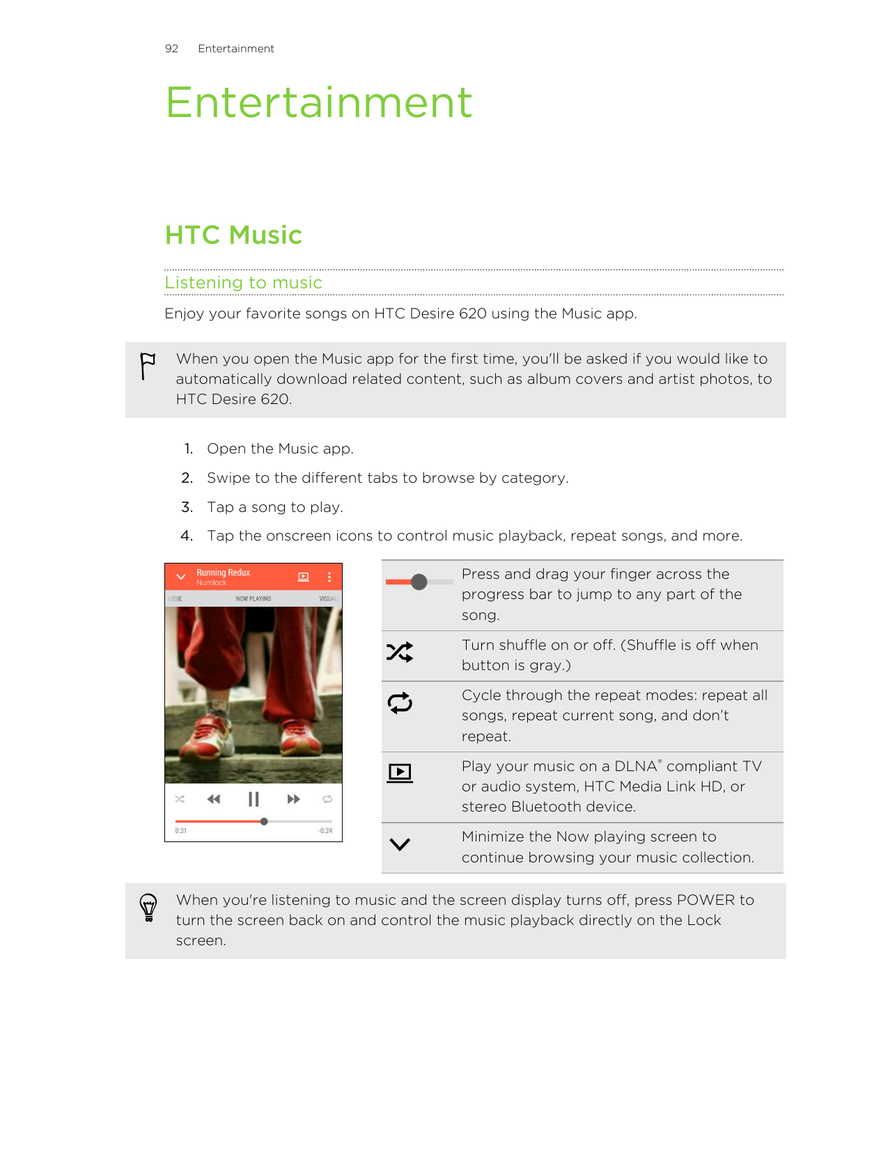 92EntertainmentEntertainmentHTC MusicListening to musicEnjoy your favorite songs on HTC Desire 620 using the Music app.When you 