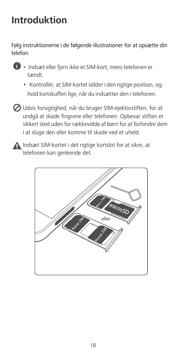 IntroduktionFølg instruktionerne i de følgende illustrationer for at opsætte dintelefon.• Indsæt eller fjern ikke et SIM-kort, m