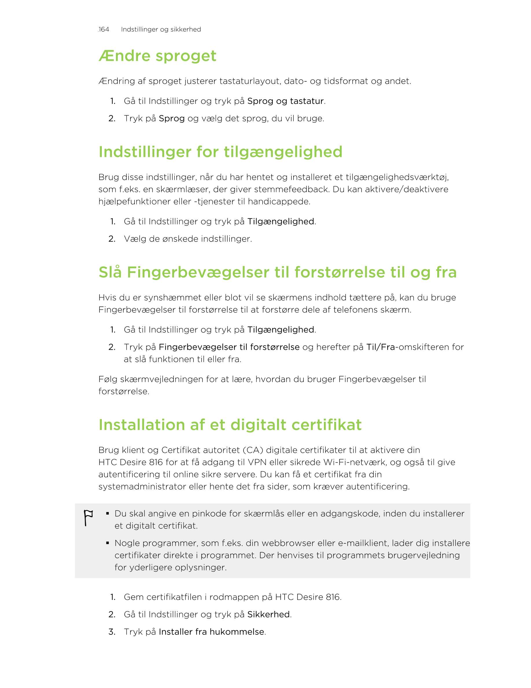 164     Indstillinger og sikkerhed
Ændre sproget
Ændring af sproget justerer tastaturlayout, dato- og tidsformat og andet.
1. Gå