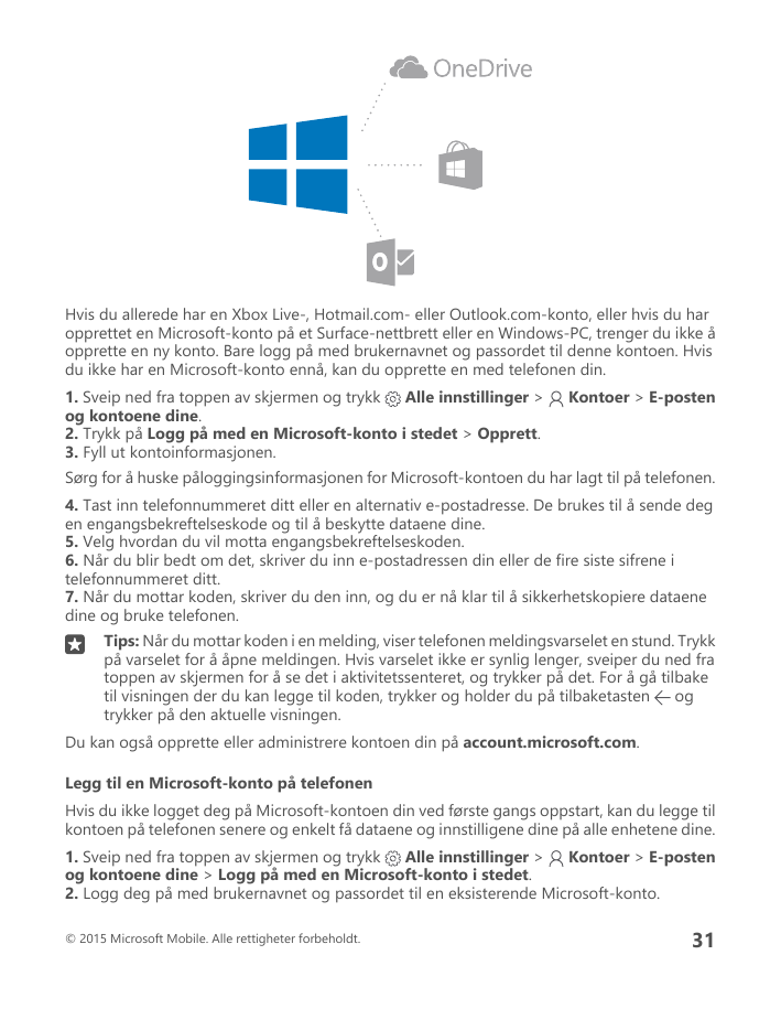 Hvis du allerede har en Xbox Live-, Hotmail.com- eller Outlook.com-konto, eller hvis du haropprettet en Microsoft-konto på et Su