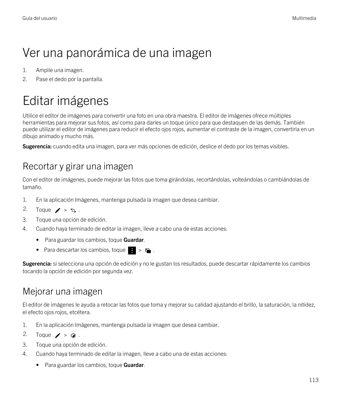 Guía del usuarioMultimediaVer una panorámica de una imagen1.Amplíe una imagen.2.Pase el dedo por la pantalla.Editar imágenesUtil