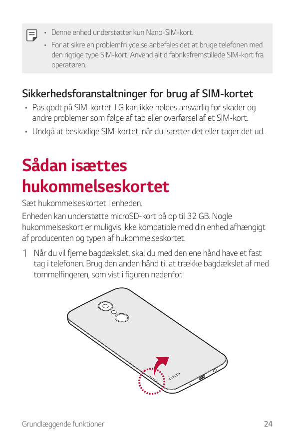 • Denne enhed understøtter kun Nano-SIM-kort.• For at sikre en problemfri ydelse anbefales det at bruge telefonen medden rigtige