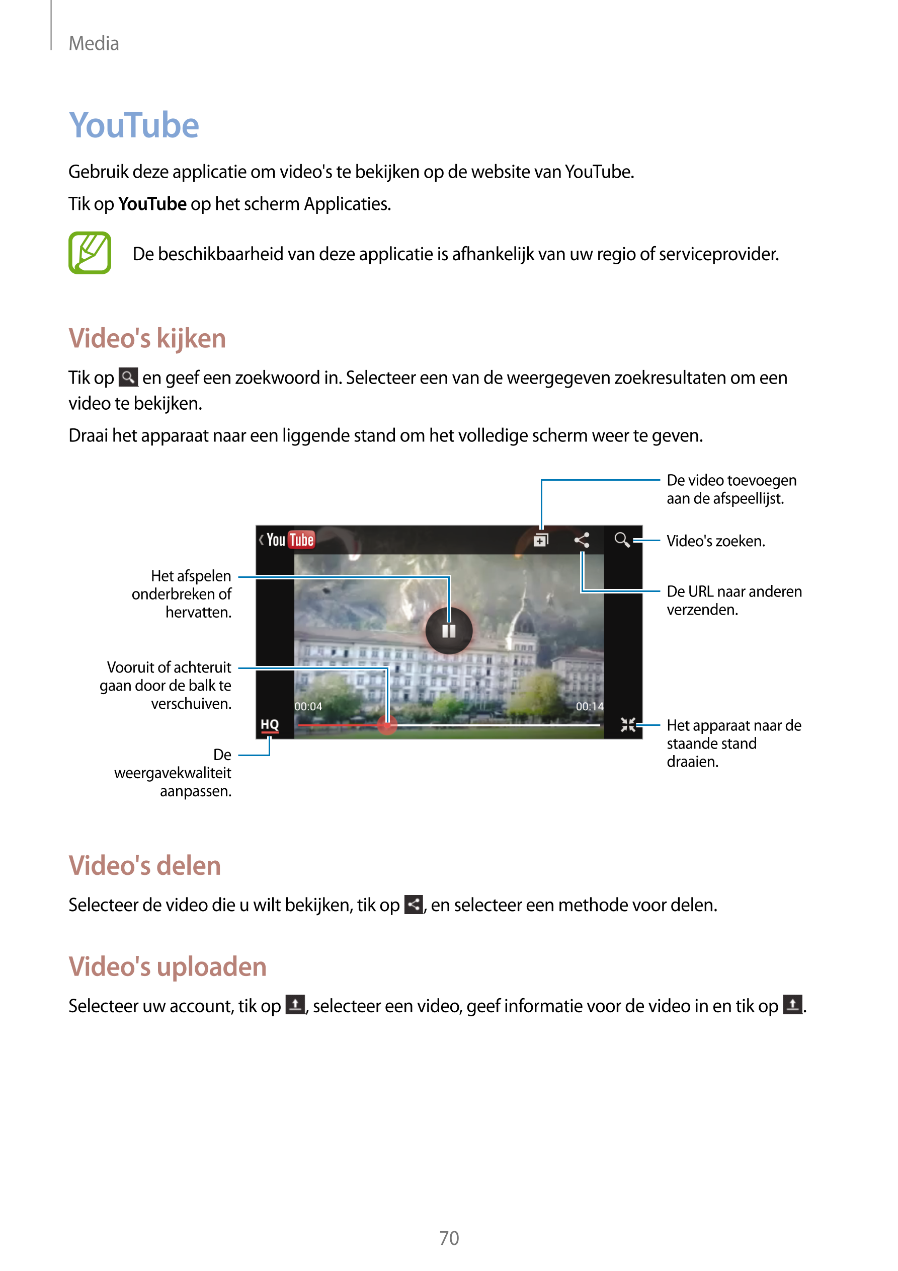 Media
YouTube
Gebruik deze applicatie om video's te bekijken op de website van YouTube.
Tik op  YouTube op het scherm Applicatie