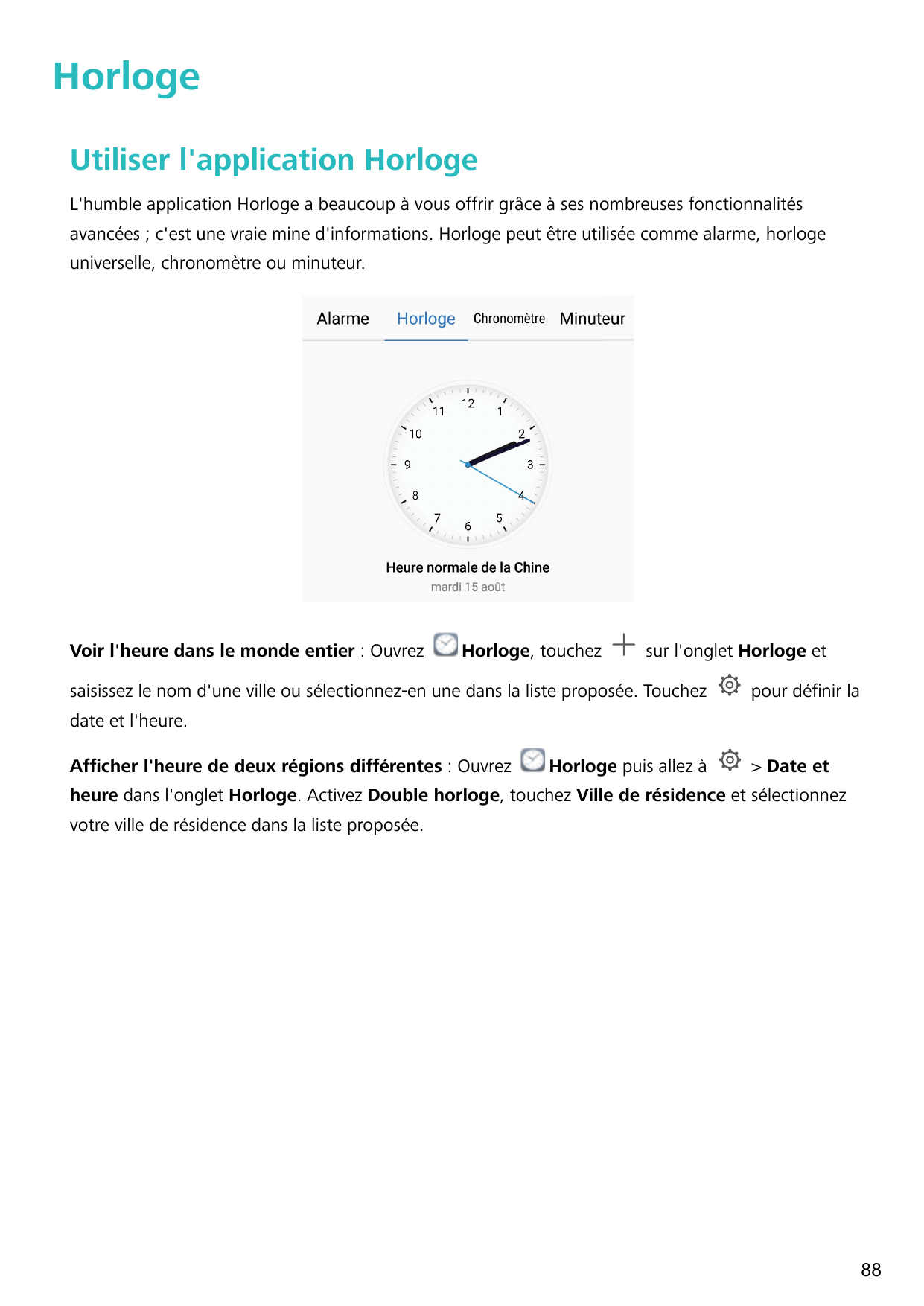 HorlogeUtiliser l'application HorlogeL'humble application Horloge a beaucoup à vous offrir grâce à ses nombreuses fonctionnalité